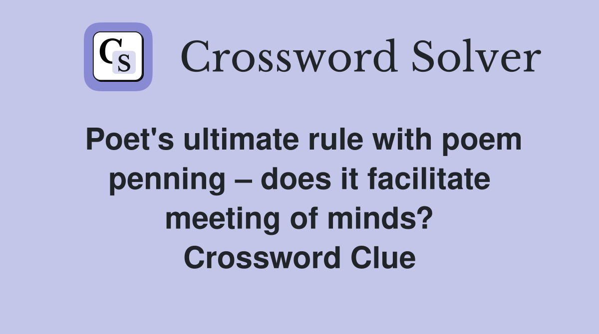 Poet's ultimate rule with poem penning does it facilitate meeting of